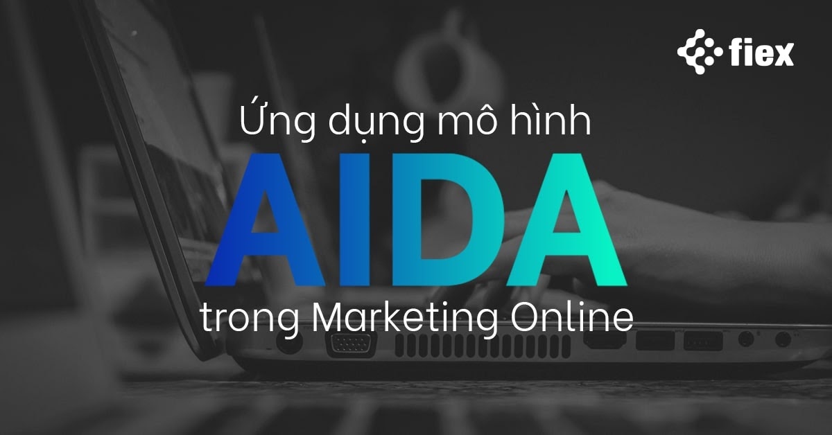 AIDA là gì Cách ứng dụng AIDA trong Marketing Online
